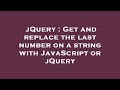 jQuery : Get and replace the last number on a string with JavaScript or jQuery