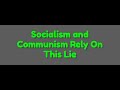 socialism and communism rely on this lie