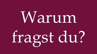 How to Pronounce ''Warum fragst du'' (Why do you ask?) Correctly in German