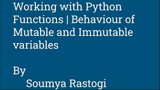 Working with Python Functions | Behaviour of Mutable/Immutable Variables