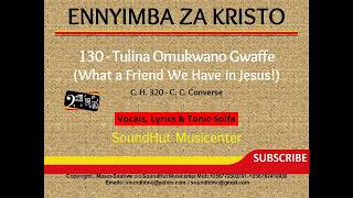 130 Tulina Omukwano gwaffe - What a friend we have in Jesus