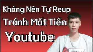 Đừng Mạo Hiểm Reup Bay Kênh Như Chơi Tốn Tiền Tốn Công Tốn Sức Hãy LÀm Chân Chính