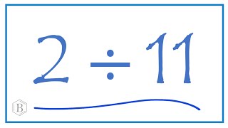 2 divided by 11    (2 ÷ 11)