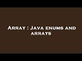 Array : Java enums and arrays