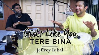 Girls Like You | Tere Bina | Cover By Jeffrey Iqbal & Purnash | Cocktail Music