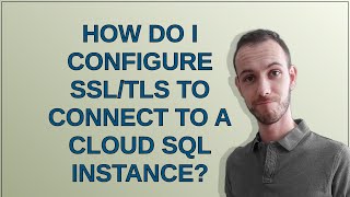 How do I configure SSL/TLS to connect to a Cloud SQL instance?