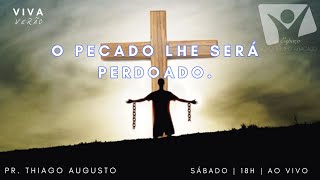 O PECADO LHE SERÁ PERDOADO. | Pr. Thiago Augusto | 11/01/24 | CULTO VIVA VERÃO | ENT-AJU