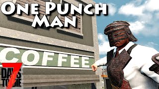 One Punch Man!  7 Days to Die - Ep9 - Gimme Some Coffee!!