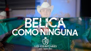 Bélica Como Ninguna - Los Ejemplares Del Rancho