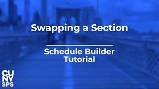 Swapping a Section | Schedule Builder Tutorial | CUNYfirst | CUNY School of Professional Studies