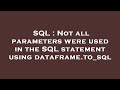 SQL : Not all parameters were used in the SQL statement using dataframe.to_sql