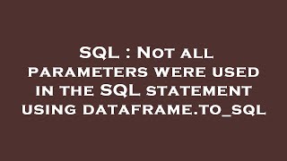 SQL : Not all parameters were used in the SQL statement using dataframe.to_sql