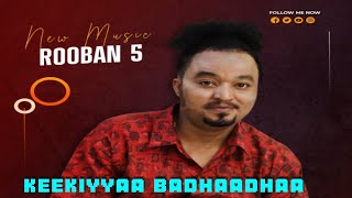 Keekiyyaa Badhaadhaa - ROOBAN 5 | *New Oromo Music 2024*