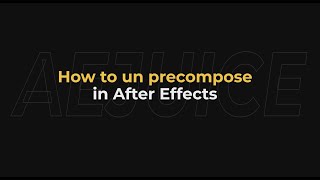 How to Un-Precompose in After Effects - AEjuice Tutorials