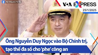 Ông Nguyễn Duy Ngọc vào Bộ Chính trị, tạo thế đa số cho ‘phe’ công an | Truyền hình VOA 25/1/25