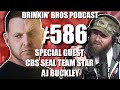 Drinkin' Bros Podcast #586 - Special Guest CBS Seal Team Star AJ Buckley