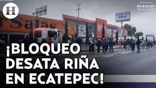 ¡Bloqueos en Ecatepec desatan riña en la Via Morelos! Conflicto deja una persona herida