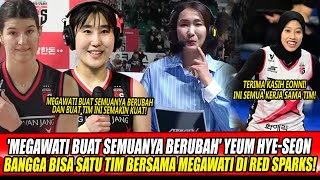 'MEGAWATI BUAT SEMUANYA BERUBAH' YEUM HYE-SEON BANGGA BISA SATU TIM BERSAMA MEGAWATI DI RED SPARKS!