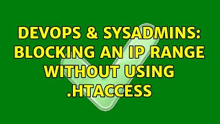 DevOps & SysAdmins: Blocking an IP range without using .htaccess (3 Solutions!!)