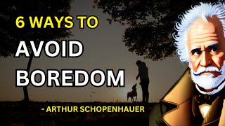 Arthur Schopenhauer - 6 Ways To Avoid Boredom (Philosophical Pessimism) | Philosophies Revived