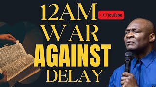 WAR AGAINST DELAY! PRAY This To Break Every Stubborn Stagnation at MIDNIGHT! - APOSTLE JOSHUA SELMAN