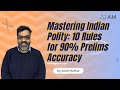 Mastering Indian Polity: 10 Rules for 90% Prelims Accuracy | Atish Mathur | UPSC Prelims 2024