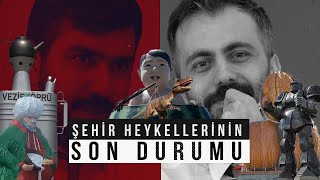 Şehir Heykellerinin Son Durumu!