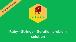 HackerRank Ruby Strings - Iteration problem solution | Ruby problems solutions | Programmingoneonone
