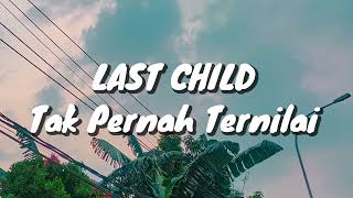 Last Child - Tak Pernah Ternilai (Lirik)