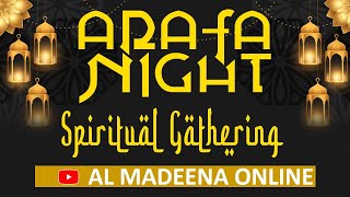 ARAFA NIGHT SPIRITUAL GATHERING @ AL MADEENA