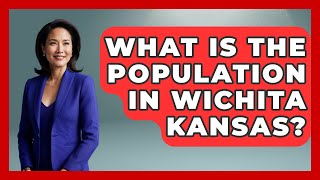 What Is The Population In Wichita Kansas? - The Midwest Guru