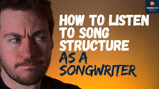 How To LISTEN TO SONG STRUCTURE As A SONGWRITER