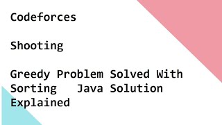 Codeforces Shooting Greedy Problem Solved With Sorting Java Solution Explained