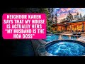 Karen Claims My House Is Her House Because Her Husband Is The HOA Boss When I Denied Her Pool Access