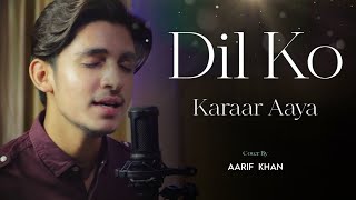 Dil Ko Karaar Aaya (Reprise Version) - Aarif Khan | Neha Kakkar & Yasser Desai