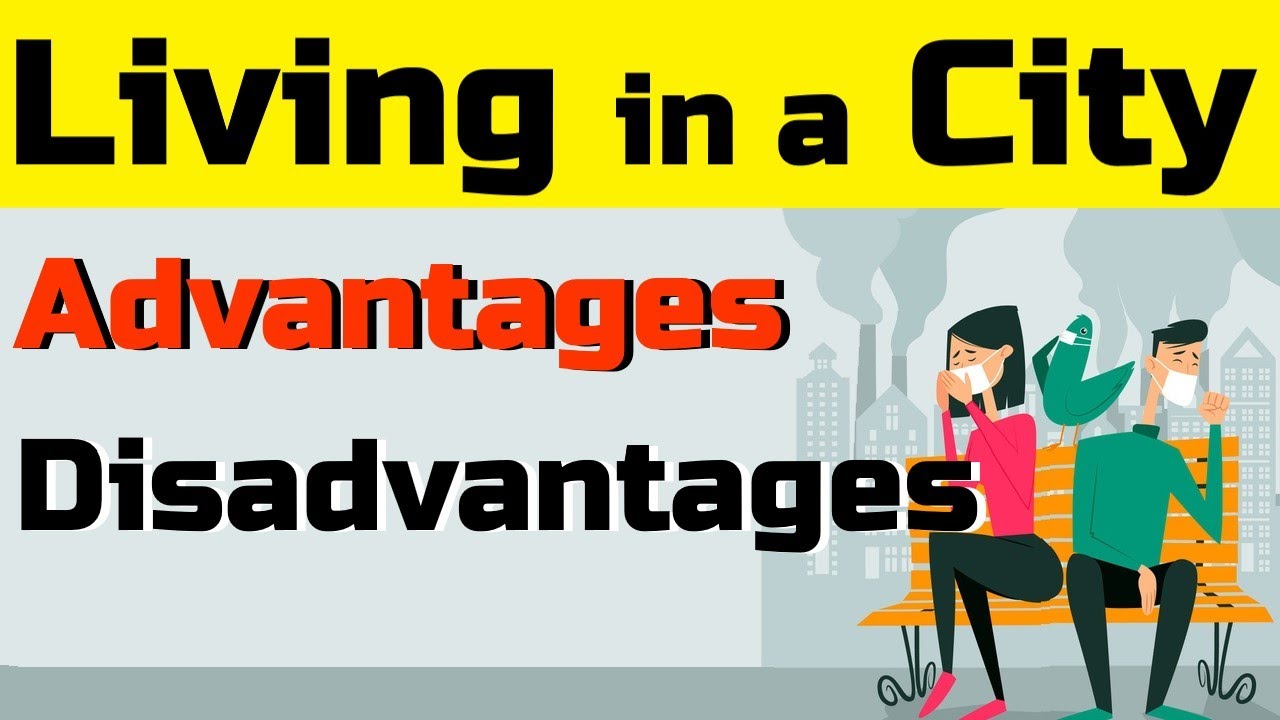 Advantages and disadvantages of Living in a big City. Advantages and disadvantages of Living in the City. Advantages of City Life.
