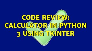 Code Review: Calculator in Python 3 using Tkinter (2 Solutions!!)