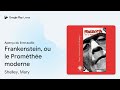 frankenstein ou le prométhée moderne de shelley mary · extrait du livre audio