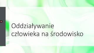 Wpływ człowieka na środowisko - 1A, 1B, 1C, 1D