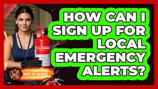 How Can I Sign Up For Local Emergency Alerts? - Inside the Firehouse