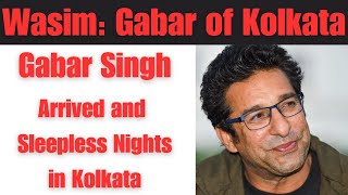 Wasim Akram, AKA, Gabar Singh, Gave Sleepless Nights in Kolkata