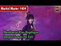 Martial Master 1404 ‼️Membantai Klan Kegelapan Dengan Tangan Fei Evil