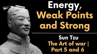 The Art of War by Sun Tzu | Parts 5 and 6 | Energy, Weak Points and Strong