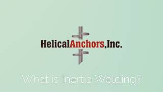 What is Inertia Welding ? Helical Anchors Inc