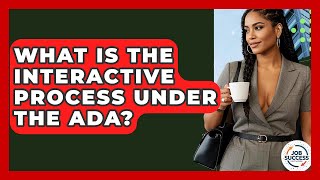 What Is The Interactive Process Under The ADA? - Job Success Network
