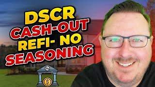 DSCR Cash Out Refi - No Seasoning