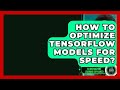 How To Optimize TensorFlow Models For Speed? - AI and Machine Learning Explained