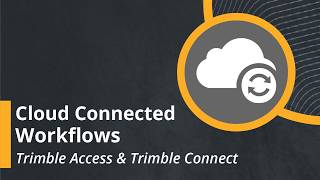 Cloud-Connected Workflows - Trimble Access / Trimble Connect