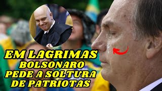 BOLSONARO CHORA E PEDE A SOLTURA DE PATRIOTAS