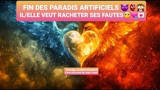 GUIDANCE SENTIMENTALE: FIN DES PARADIS ARTIFICIELS👿👺🙈IL/ELLE VEUT RACHETER SES FAUTES💖💌❤️‍🔥❤️‍🔥